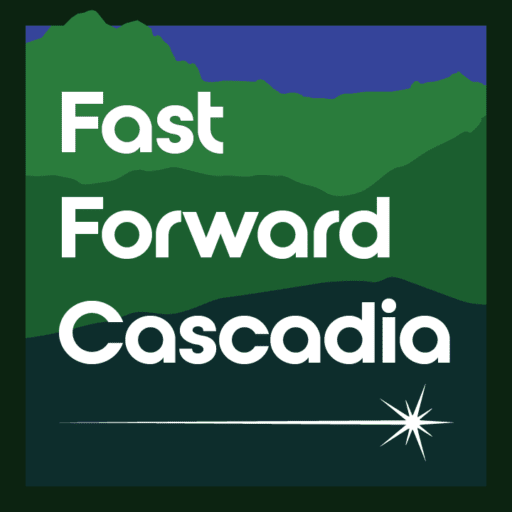 Fast Forward Cascadia